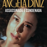 Ângela Diniz: Assassinada e Condenada