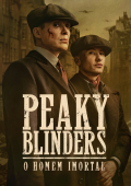 Peaky Blinders: O Homem Imortal