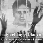 Miguel Ángel Blanco: As 48 Horas que Mudaram a Espanha