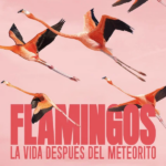 Flamingos: A Vida Depois do Meteorito